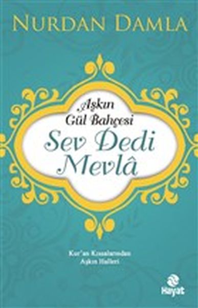 askin-gul-bahcesi-sev-dedi-mevla-kur-an-kissalarindan-askin-halleri