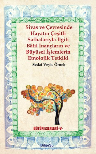 sivas-ve-cevresinde-hayatin-cesitli-safhalariyla-ilgili-batil-inanclarin-ve-buyusel-islemlerin-etno