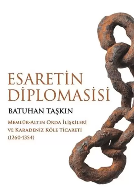 esaretin-diplomasisi-memluk-altin-orda-iliskileri-ve-karadeniz-kole-ticareti-1260-1354