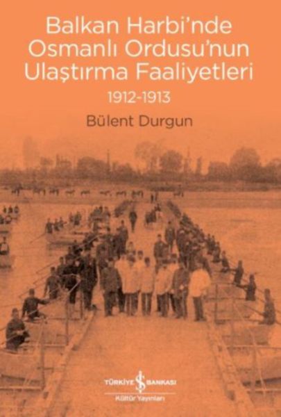 balkan-harbi-nde-osmanli-ordusu-nun-ulastirma-faaliyetleri-1912-1913