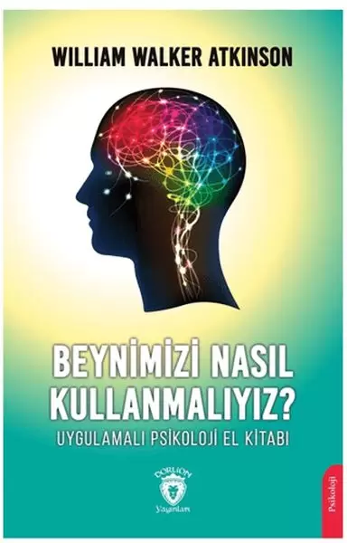 beynimizi-nasil-kullanmaliyiz-uygulamali-psikoloji-el-kitabi