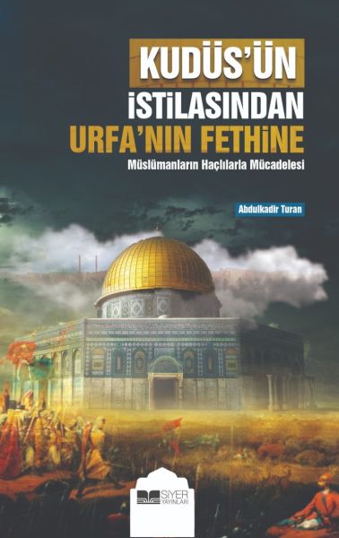 kudus-un-istilasindan-urfa-nin-fethine-muslumanlarin-haclilarla-mucadelesi