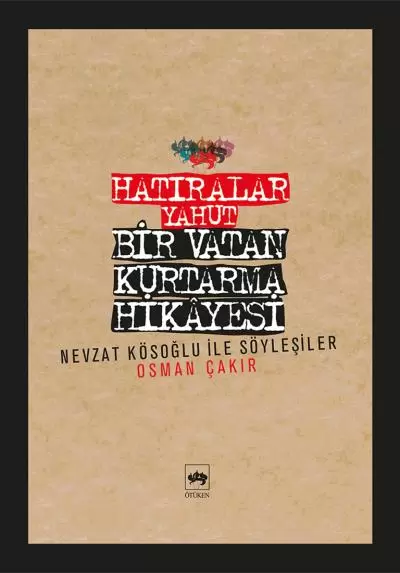 hatiralar-yahut-bir-vatan-kurtarma-hikayesi-nevzat-kosoglu-ile-soylesiler