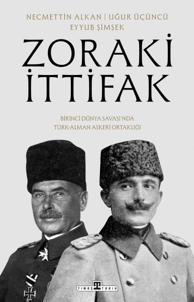 zoraki-ittifak-birinci-dunya-savasi-nda-turk-alman-askeri-ortakligi