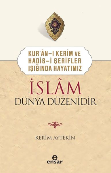 kur-an-i-kerim-ve-hadis-i-serifler-isiginda-hayatimiz-islam-dunya-duzenidir