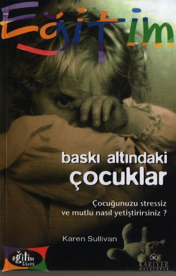 baski-altindaki-cocuklar-cocugunuzu-stressiz-ve-mutlu-nasil-yetistirirsiniz