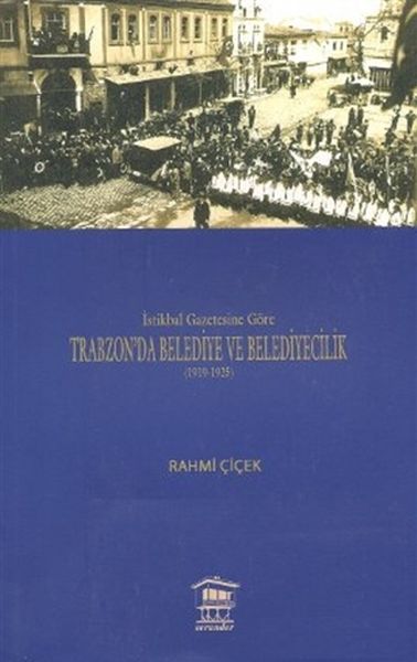 istikbal-gazetesine-gore-trabzon-da-belediye-ve-belediyecilik-1919-1925