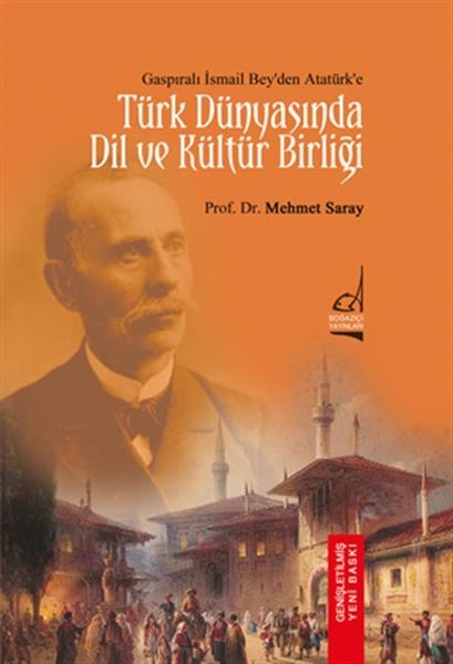 turk-dunyasi-nda-dil-ve-kultur-birligi-gaspirali-ismail-bey-den-ataturk-e