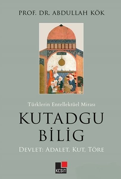 turklerin-entellektuel-mirasi-kutadgu-bilig-devlet-adalet-kut-tore