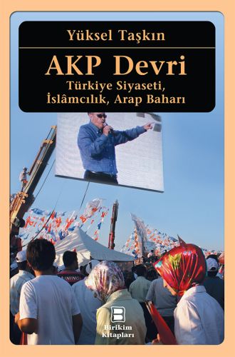 akp-devri-turkiye-siyaseti-islamcilik-arap-bahari