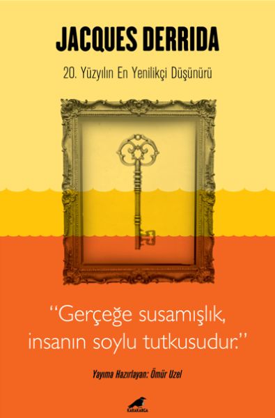 jacques-derrida-gercege-susamislik-insanin-soylu-tutkusudur