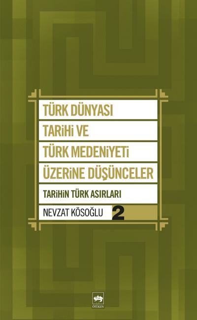 turk-dunyasi-tarihi-ve-turk-medeniyeti-uzerine-dusunceler-2-tarihin-turk-asirlari