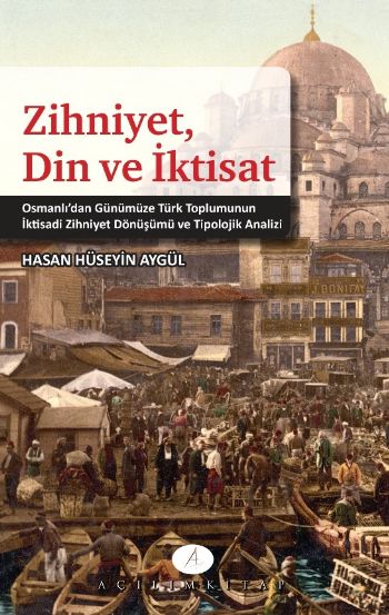 zihniyet-din-ve-iktisat-osmanli-dan-gunumuze-turk-toplumunun-iktisadi-zihniyet-donusumu-ve-tip