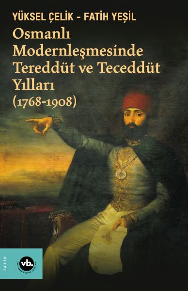 osmanli-modernlesmesinde-tereddut-ve-teceddut-yillari-1768-1908