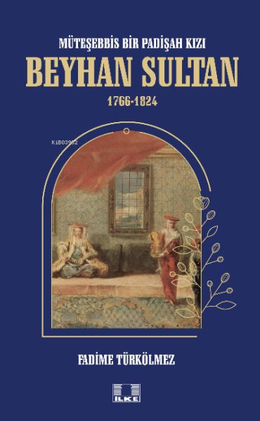 mutesebbis-bir-padisah-kizi-beyhan-sultan-1766-1824