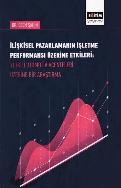 iliskisel-pazarlamanin-isletme-performansi-uzerine-etkileri-yetkili-otomotiv-acenteleri-uzerine-bir