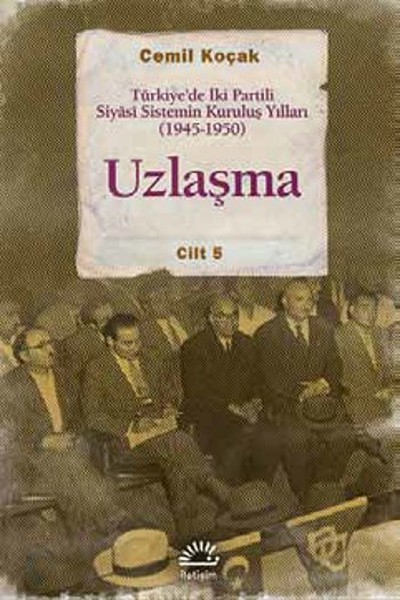 uzlasma-turkiye-de-iki-partili-siyasi-sistemin-kurulus-yillari-1945-1950-cilt-5