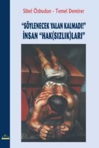 soylenecek-yalan-kalmadi-insan-hak-sizlik-lari