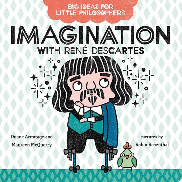 big-ideas-for-little-philosophers-imagination-with-rene-descartes