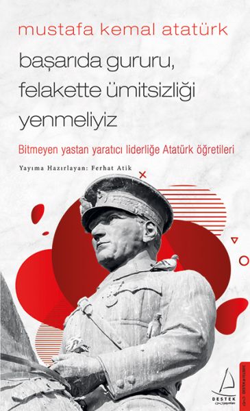 mustafa-kemal-ataturk-basarida-gururu-felakette-umitsizligi-yenmeliyiz