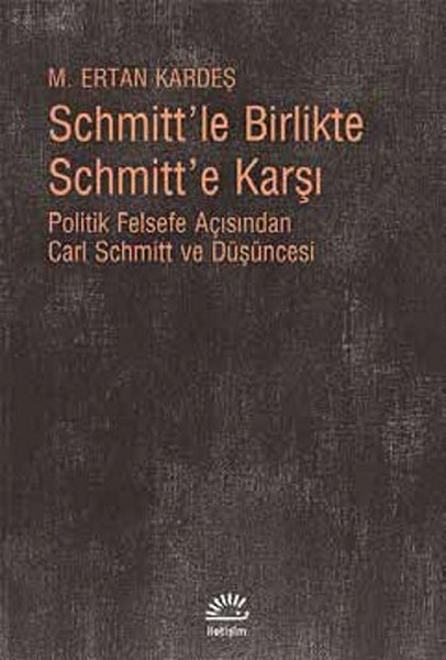 schmitt-le-birlikte-schmitt-e-karsi-politik-felsefe-acisindan-carl-schmitt-duusncesi