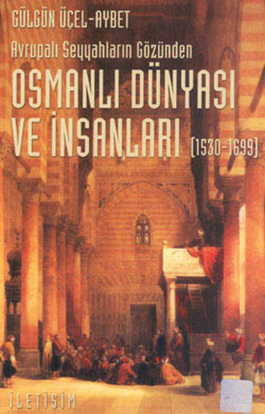 osmanli-dunyasi-ve-insanlari-1530-1699-avrupali-seyyahlarin-gozunden