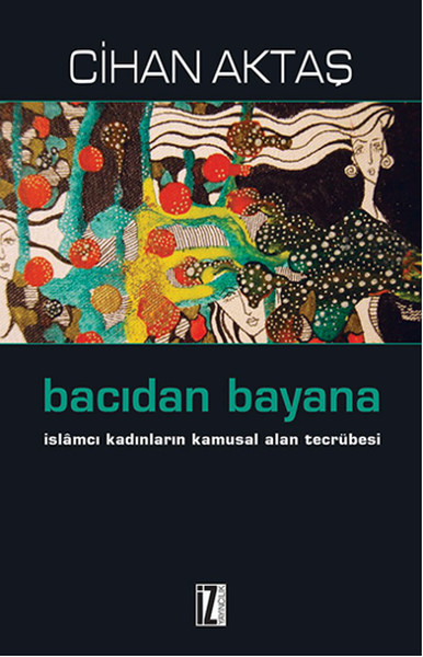 bacidan-bayana-islamci-kadinlarin-kamusal-alan-tecrubesi