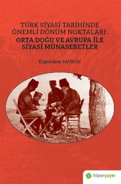 turk-siyasi-tarihinde-onemli-donum-noktalari-orta-dogu-ve-avrupa-ile-siyasi-munasebetler