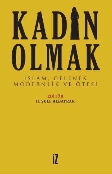 kadin-olmak-islam-gelenek-modernlik-ve-otesi