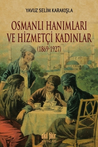 osmanli-hanimlari-ve-hizmetci-kadinlar-1869-1927