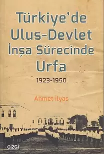 turkiye-de-ulus-devlet-insa-surecinde-urfa-1923-1950