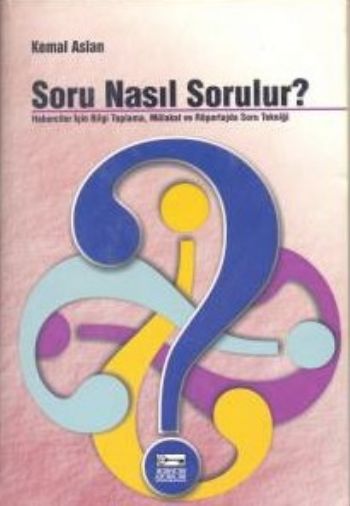 soru-nasil-sorulur-haberciler-icin-bilgi-toplama-mulakat-ve-roportajda-soru-teknigi