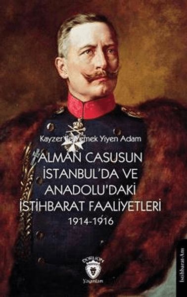 alman-casusunun-istanbul-da-ve-anadolu-daki-istihbarat-faaliyetleri-1914-1916