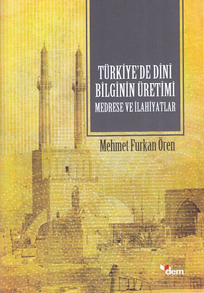 turkiyede-dini-bilginin-uretimi-medrese-ve-ilahiyatlar