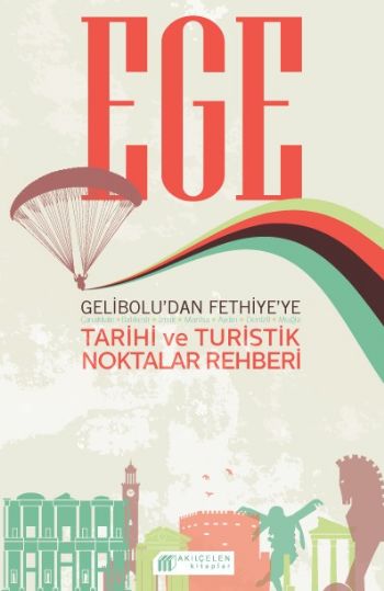 ege-gelibolu-dan-fethiye-ye-tarihi-ve-turistik-noktalar-rehberi