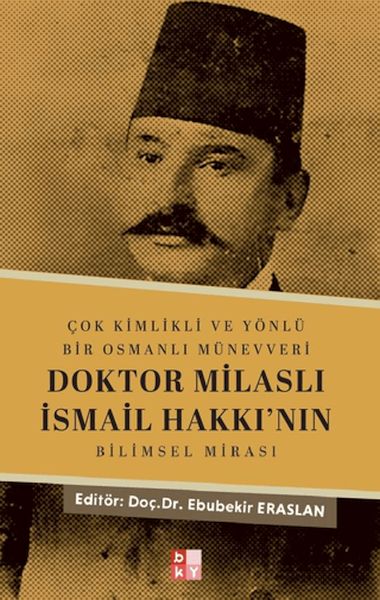 cok-kimlikli-ve-yonlu-bir-osmanli-munevveri-doktor-milasli-ismail-hakki-nin-bilimsel-mirasi