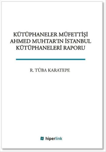 kutuphaneler-mufettisi-ahmed-muhtar-in-istanbul-kutuphaneleri-raporu