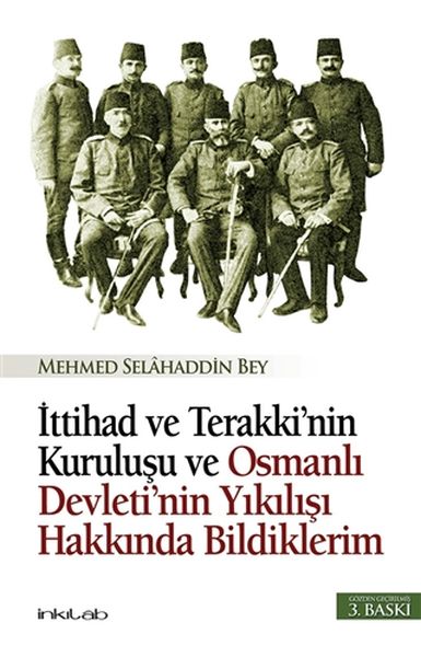 ittihad-ve-terakki-nin-kurulusu-ve-osmanli-devleti-nin-yikilisi-hakkinda-bildiklerim