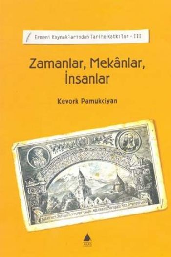 zamanlar-mekanlar-insanlar-ermeni-kaynaklarindan-tarihe-katkilar-iii