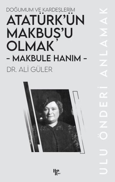 makbule-hanim-ataturk-un-makbus-u-olmak