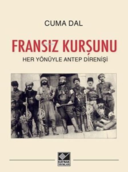 fransiz-kursunu-her-yonuyle-antep-direnisi