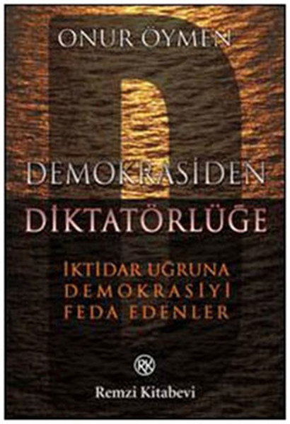 demokrasiden-diktatorluge-iktidar-ugruna-demokrasiyi-feda-edenler