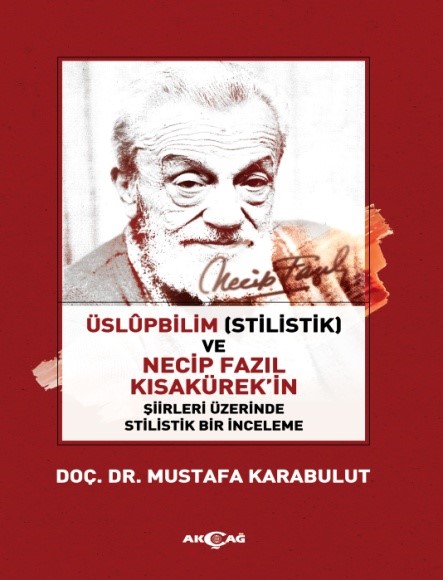 uslupbilim-stilistlik-ve-necip-fazil-kisakurek-in-siirleri-uzerinde-stilistlik-bir-inceleme