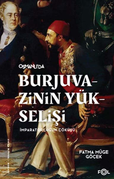 burjuvazinin-yukselisi-imparatorlugun-cokusu-osmanli-batililasmasi-ve-toplumsal-degisim-226485