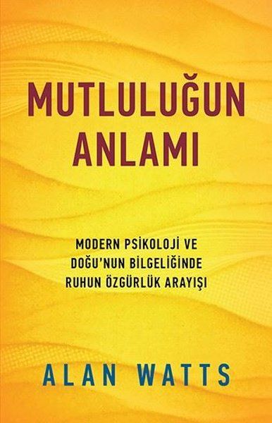 mutlulugun-anlami-modern-psikoloji-ve-dogu-nun-bilgeliginde-ruhun-ozgurluk-arayisi