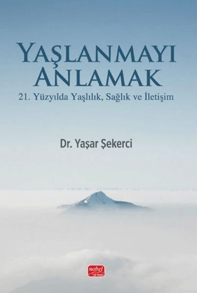yaslanmayi-anlamak-21-yuzyilda-yaslilik-saglik-ve-iletisim