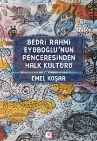 bedri-rahmi-eyuboglu-nun-penceresinden-halk-kulturu