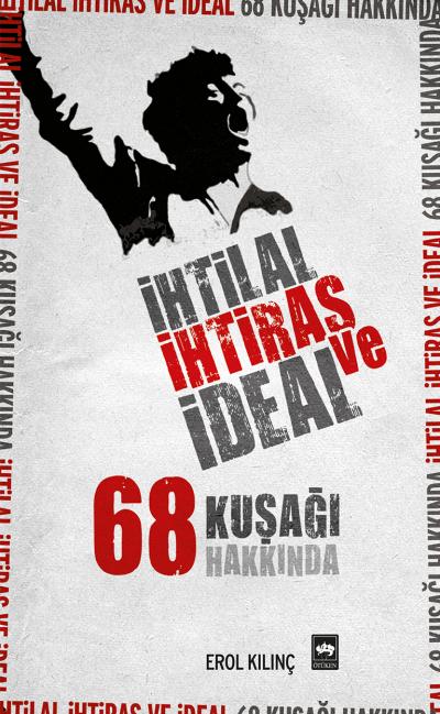 ihtilal-ihtiras-ve-ideal-68-kusagi-hakkinda