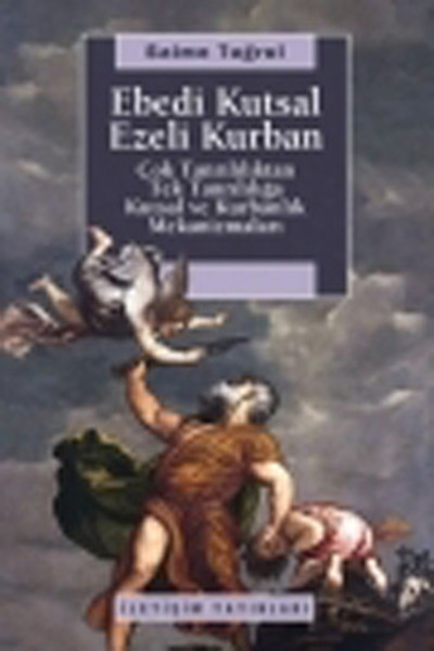 ebedi-kutsal-ezeli-kurban-cok-tanrililiktan-tek-tanriliga-kutsal-ve-kurbanlik-mekanizmalari