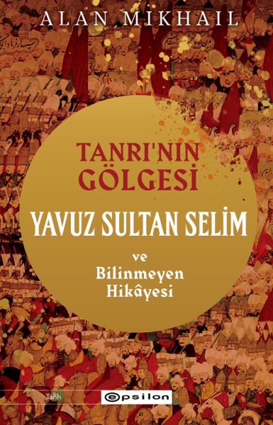 tanri-nin-golgesi-yavuz-sultan-selim-ve-bilinmeyen-hikayesi